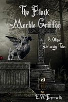 The Black Marble Griffon & Other Disturbing Tales