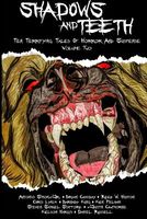 Shadows and Teeth: Ten Terrifying Tales of Horror and Suspense, Volume 2