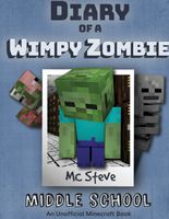 Cover of Diary of a Minecraft Wimpy Zombie Book 1: Middle School by MC Steve