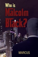 Cover of Who Is Malcolm Black? by Marcus T. Naef