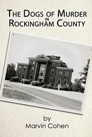 Cover of The Dogs of Murder in Rockingham County by Marvin Cohen