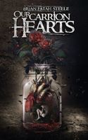 Cover of Our Carrion Hearts by Brian Fatah Steele