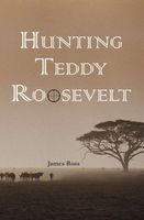 Hunting Teddy Roosevelt