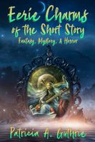 Cover of Eerie Charms of the Short Story by Patricia A. Guthrie