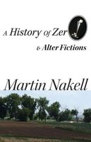 Cover of A History of Zero & Alter Fictions by Martin Nakell
