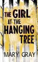 Cover of The Girl at the Hanging Tree by Mary Gray