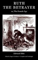 Cover of Ruth the Betrayer; or, The Female Spy by Edward Ellis