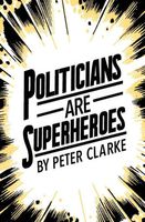 Politicians are Superheroes