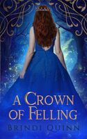 Cover of A Crown of Felling by Brindi E. Lundberg