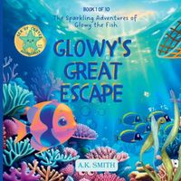 Cover of Glowy's Great Escape by A.K. Smith
