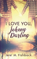 Cover of I Love You, Johnny Darling by Jere' M. Fishback