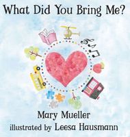 Cover of What Did You Bring Me? by Mary Mueller