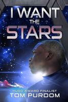 Cover of I Want the Stars by Tom Purdom