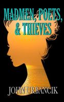 Cover of Madmen, Poets, & Thieves by John Urbancik