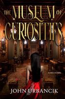 Cover of The Museum of Curiosities by John Urbancik