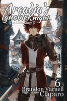 Arcadia's Ignoble Knight, Vol. 6