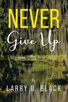Cover of Never Give Up by Larry D. Black