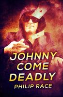 Cover of Johnny Come Deadly by Philip Race