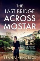 Cover of The Last Bridge Across Mostar by Jeana Kendrick