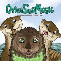 Cover of Otter Sea Magic by Katherine A. Smith