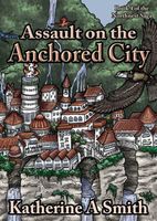 Cover of Assault on the Anchored City by Katherine A. Smith
