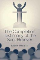 The Completion Testimony of the Sent Believer