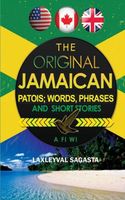 Cover of The Original Jamaican Patois; Words, Phrases and Short Stories by Laxleyval Sagasta
