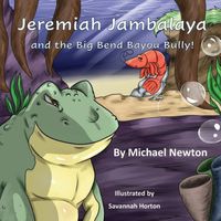 Jeremiah Jambalaya and the Big Bend Bayou Bully