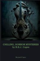 CHILLING, HORROR MYSTERIES by B.E.J. Capes