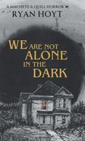We Are Not Alone in the Dark