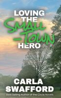Cover of Loving The Small-Town Hero by Carla Swafford