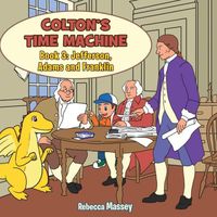 COLTON'S TIME MACHINE Book 3: Jefferson, Adams and Franklin