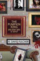Cover of The Pumpkin King and Other Tales of Terror by R. David Fulcher