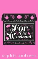 Cover of For The Weekend by Sophie Andrews
