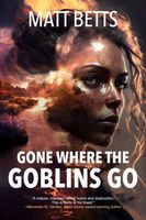 Cover of Gone Where the Goblins Go by Matt Betts