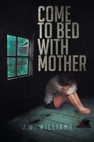 Cover of Come to Bed with Mother by J.D. Williams