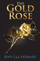 Cover of The Gold Rose by Jodi Lea Stewart