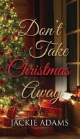 Cover of Don't Take Christmas Away by Jackie Adams