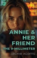 Cover of Annie & Her Friend the 9-Millimeter by Jackie Adams