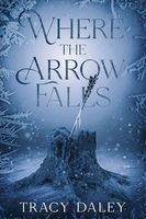 Cover of Where the Arrow Falls by Tracy Daley
