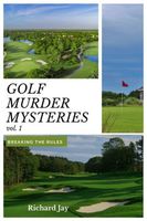 Cover of Golf Murder Mysteries: Breaking The Rules Vol. 1 by Richard Jay