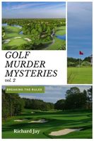 Cover of Golf Murder Mysteries: Breaking The Rules Vol. 2 by Richard Jay
