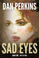 Cover of Sad Eyes: Book One: 1912 to 1939 by Dan Perkins