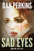 Cover of Sad Eyes: Book Two: 1939 to 1951 by Dan Perkins