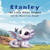 Cover of Stanley the Little White Dragon by Duane Porter