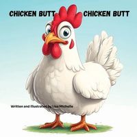 Cover of Chicken Butt, Chicken Butt by Lisa Michelle