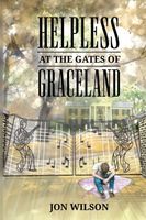 Cover of Helpless at the Gates of Graceland by Jon Wilson