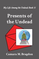 Cover of Presents of the Undead by Camara M. Bragdon