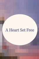 A Heart Set Free