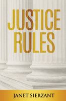 Cover of Justice Rules by Janet Sierzant